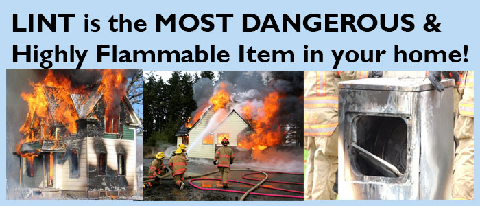 (text) Lint is the most dangerous & highly flammable item in your home! 
three images below text show house on fire, firemen spraying burning house & a dryer that has been burned out.